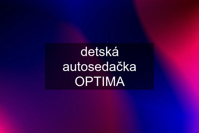 detská autosedačka OPTIMA