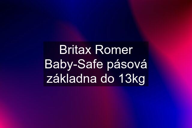 Britax Romer Baby-Safe pásová základna do 13kg