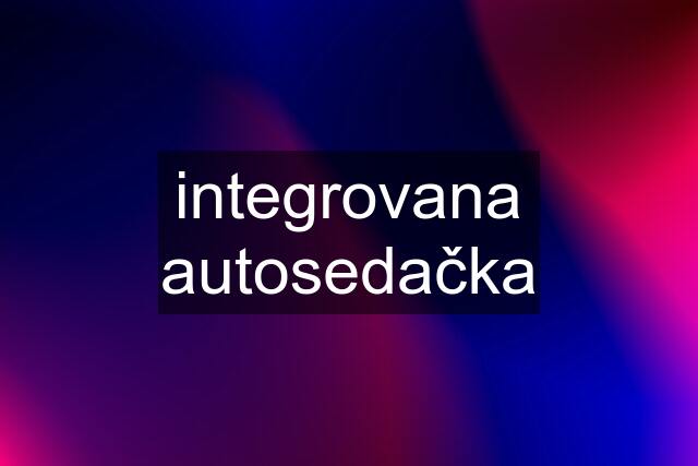 integrovana autosedačka