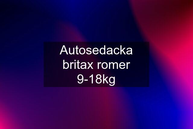 Autosedacka britax romer 9-18kg