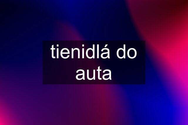 tienidlá do auta