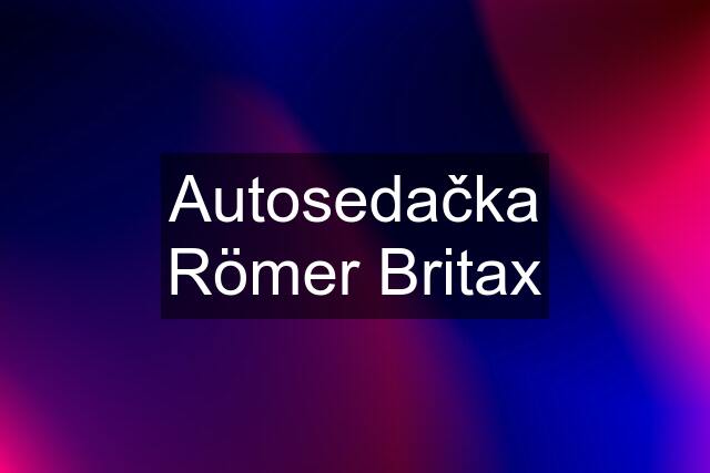 Autosedačka Römer Britax