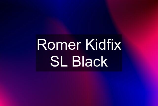 Romer Kidfix SL Black