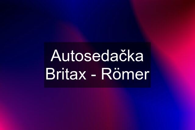 Autosedačka Britax - Römer