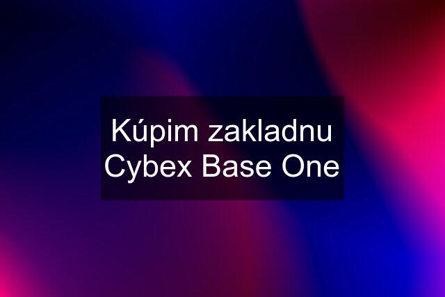 Kúpim zakladnu Cybex Base One