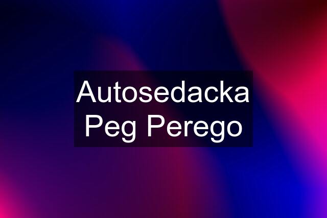 Autosedacka Peg Perego