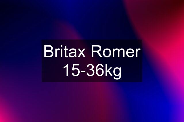 Britax Romer 15-36kg