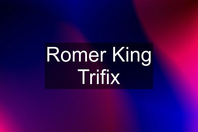 Romer King Trifix