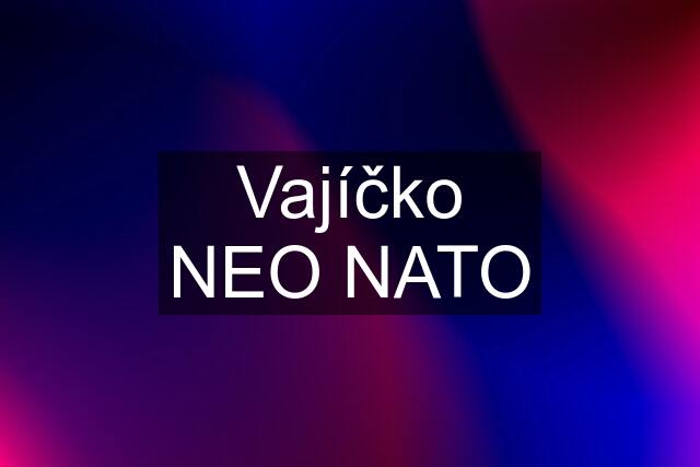 Vajíčko NEO NATO