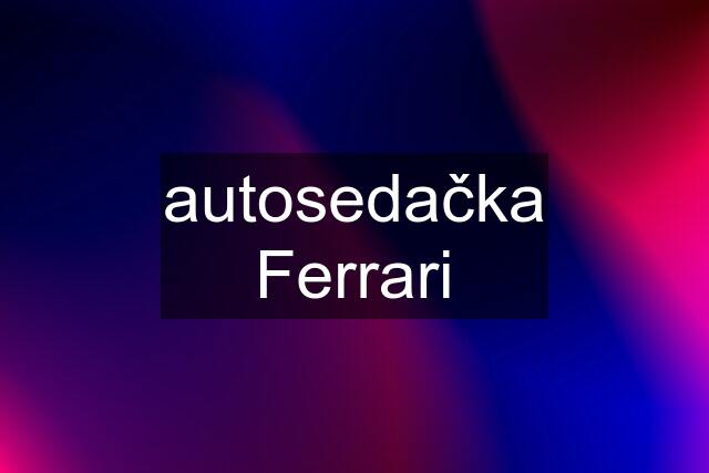 autosedačka Ferrari