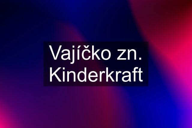 Vajíčko zn. Kinderkraft