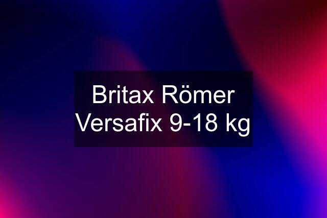 Britax Römer Versafix 9-18 kg