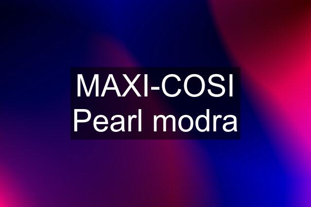 MAXI-COSI Pearl modra