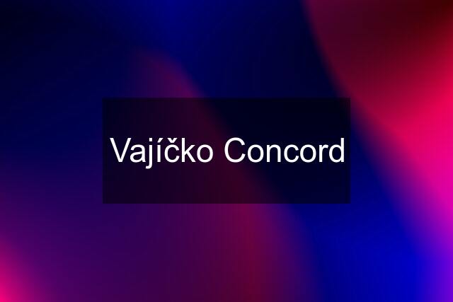 Vajíčko Concord