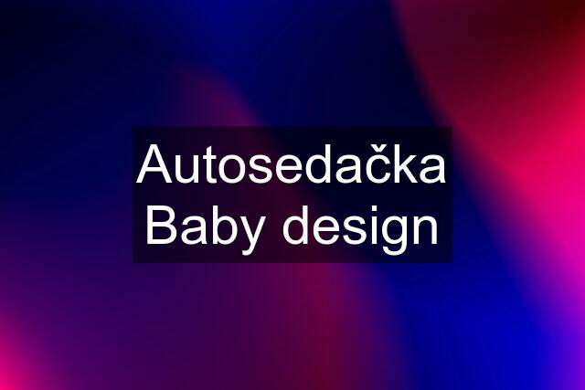 Autosedačka Baby design