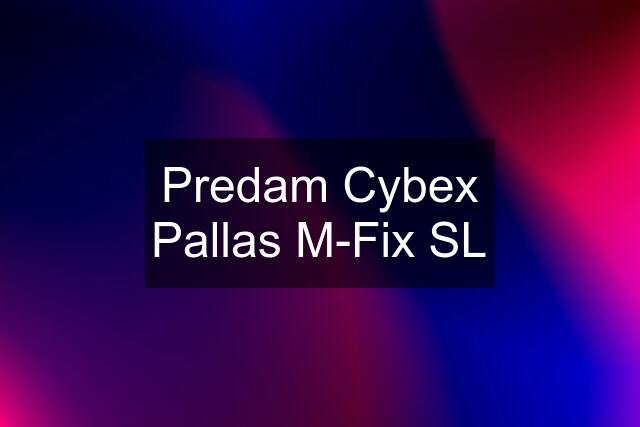 Predam Cybex Pallas M-Fix SL