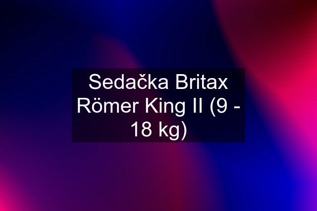 Sedačka Britax Römer King II (9 - 18 kg)
