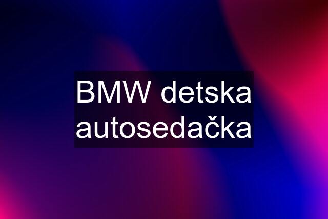 BMW detska autosedačka