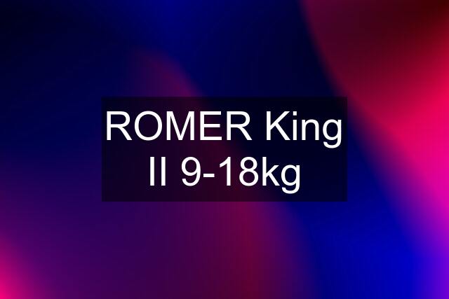 ROMER King II 9-18kg