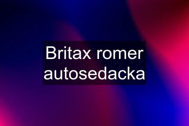 Britax romer autosedacka