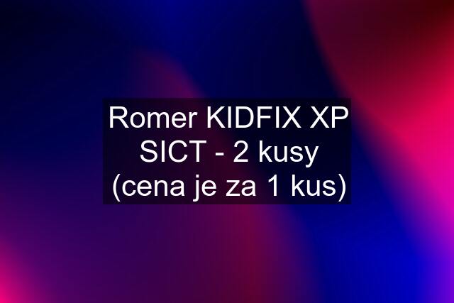 Romer KIDFIX XP SICT - 2 kusy (cena je za 1 kus)