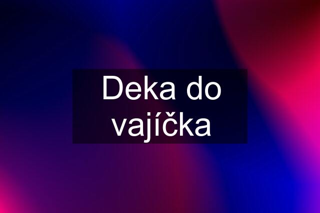 Deka do vajíčka