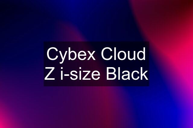 Cybex Cloud Z i-size Black