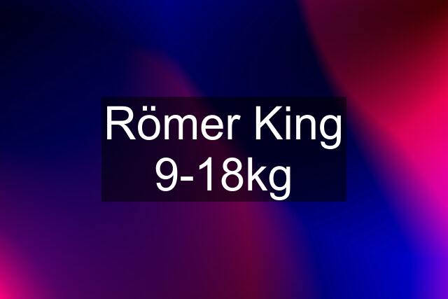 Römer King 9-18kg