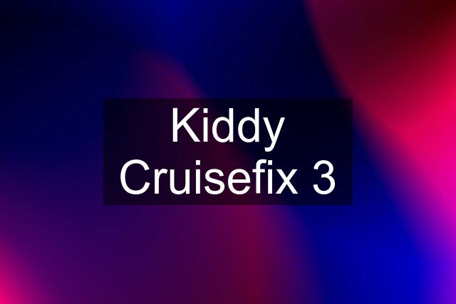 Kiddy Cruisefix 3