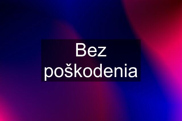 Bez poškodenia