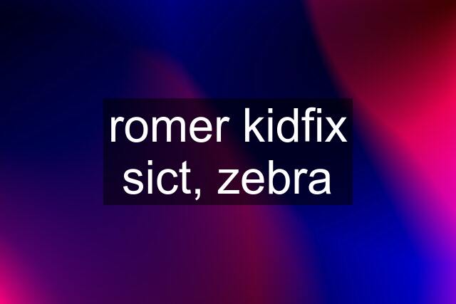 romer kidfix sict, zebra