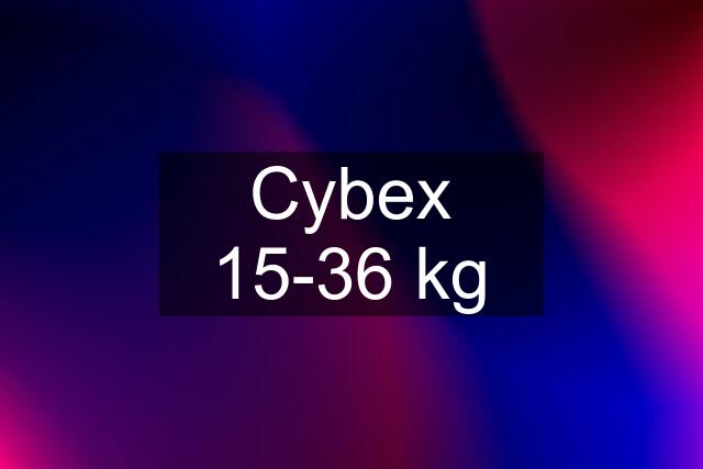 Cybex 15-36 kg