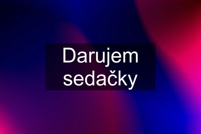 Darujem sedačky