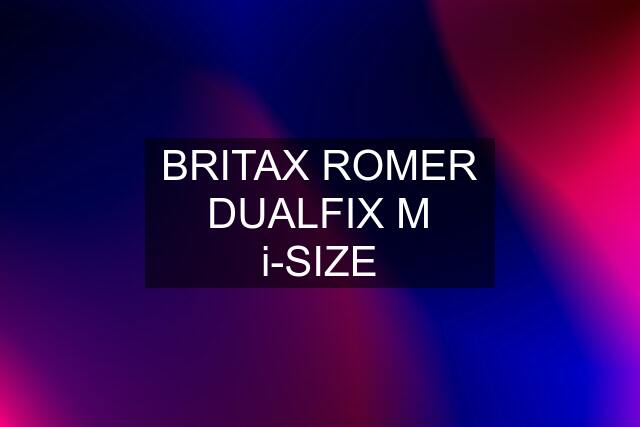 BRITAX ROMER DUALFIX M i-SIZE