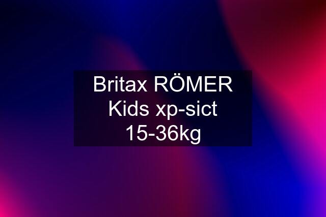 Britax RÖMER Kids xp-sict 15-36kg