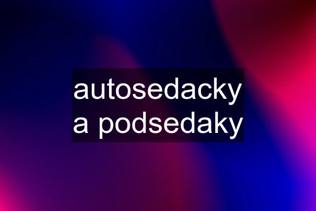 autosedacky a podsedaky