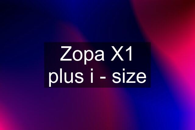 Zopa X1 plus i - size