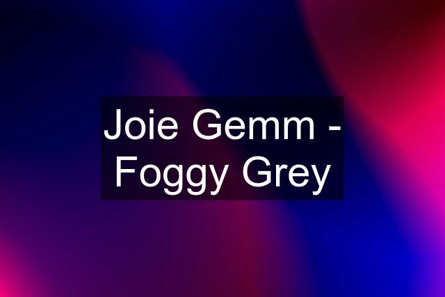 Joie Gemm - Foggy Grey