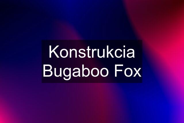 Konstrukcia Bugaboo Fox