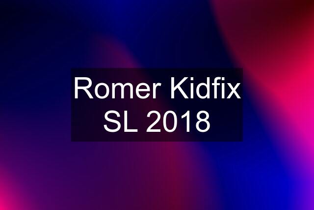 Romer Kidfix SL 2018