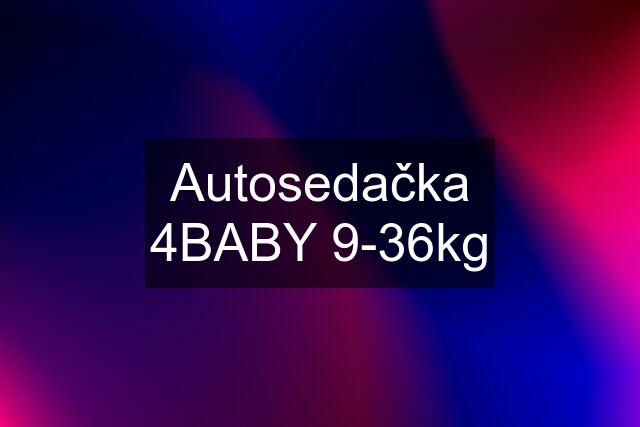 Autosedačka 4BABY 9-36kg