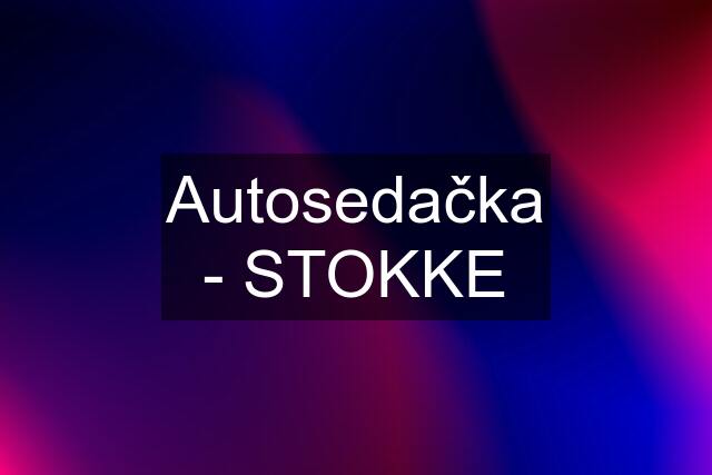 Autosedačka - STOKKE