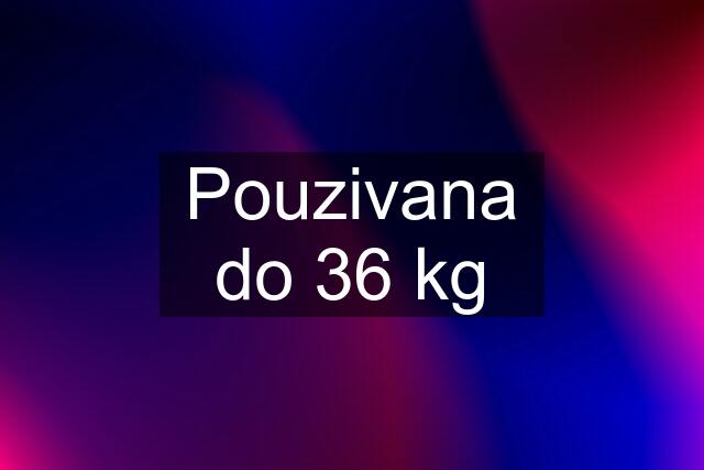 Pouzivana do 36 kg