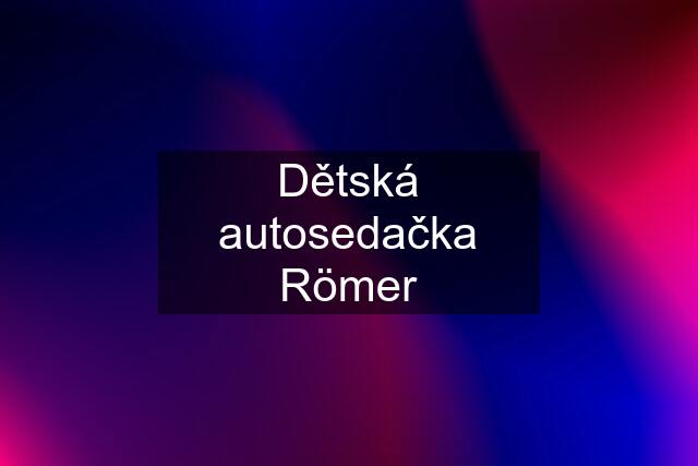 Dětská autosedačka Römer