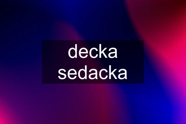 decka sedacka