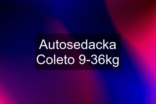 Autosedacka Coleto 9-36kg