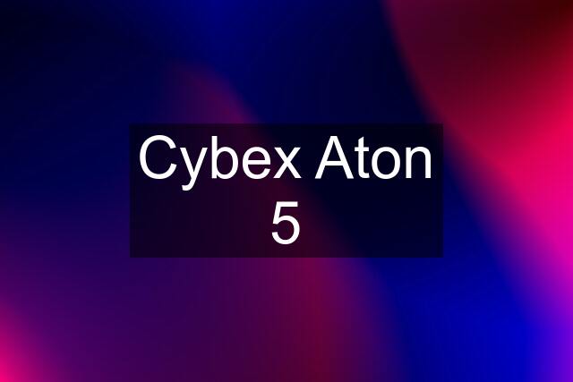 Cybex Aton 5