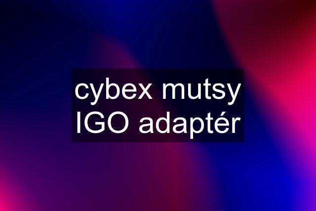 cybex mutsy IGO adaptér