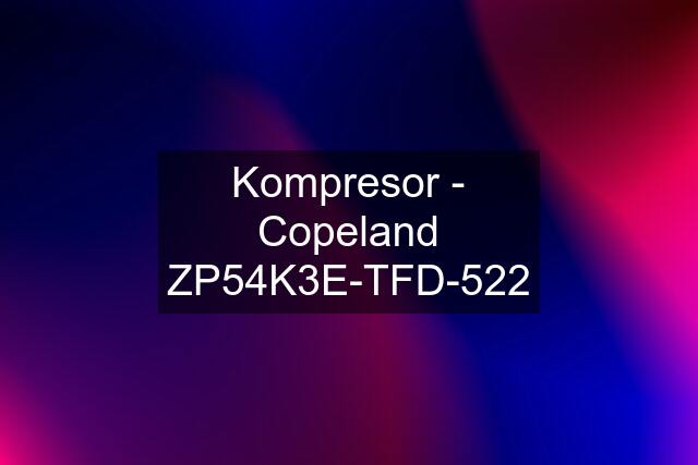 Kompresor - Copeland ZP54K3E-TFD-522