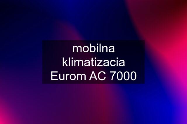 mobilna klimatizacia Eurom AC 7000